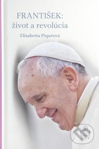 Kniha: František: Život a revolúcia (Elisabetta Piquéová). Spolok svätého Vojtecha, 2015 Kniha: František: Život a revolúcia (Elisabetta Piquéová). Spolok svätého Vojtecha, 2015