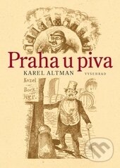 Kniha: Praha u piva (Karel Altman). Vyšehrad, 2015 Kniha: Praha u piva (Karel Altman). Vyšehrad, 2015