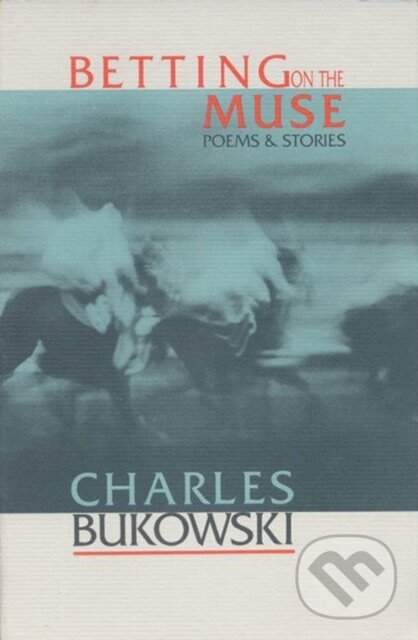 Kniha: Betting on the Muse (Charles Bukowski). Ecco, 1996 Kniha: Betting on the Muse (Charles Bukowski). Ecco, 1996