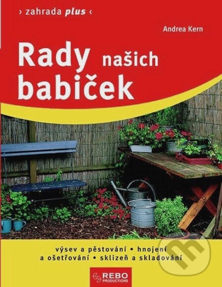 Kniha: Rady našich babiček (Andrea Kern). Rebo, 2015 Kniha: Rady našich babiček (Andrea Kern). Rebo, 2015