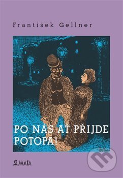 Kniha: Po nás ať přijde potopa (František Gellner). Maťa, 2015 Kniha: Po nás ať přijde potopa (František Gellner). Maťa, 2015