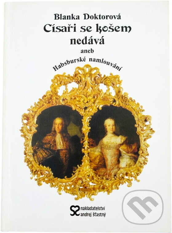 Kniha: Císaři se košem nedává, aneb, Habsburské namlouvání (Blanka Doktorová). , 2003 Kniha: Císaři se košem nedává, aneb, Habsburské namlouvání (Blanka Doktorová). , 2003