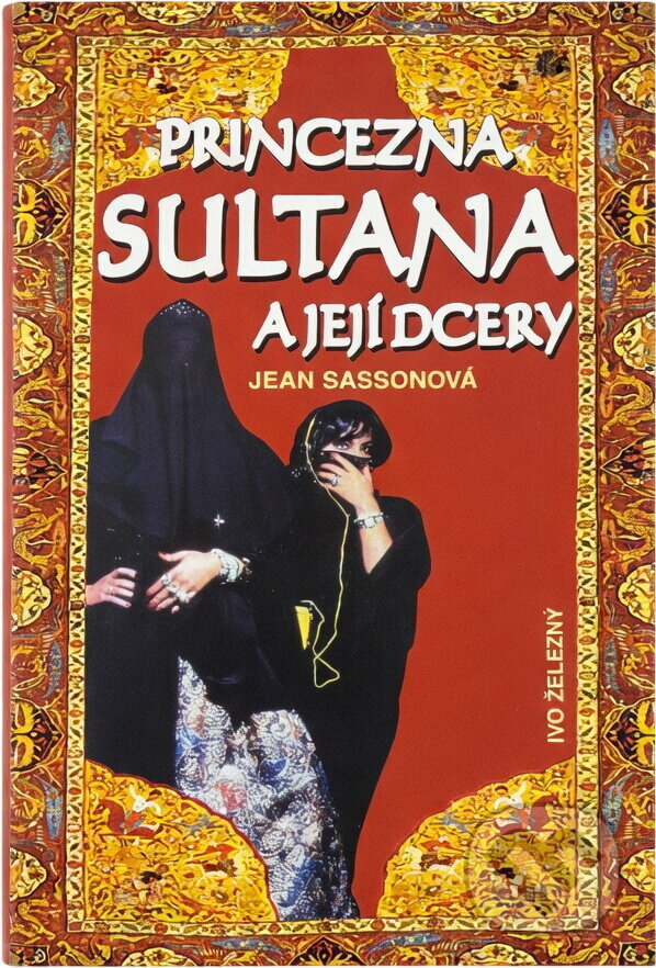 Kniha: Princezna Sultana a její dcery (Jean Sasson). Ivo Železný, 1998 Kniha: Princezna Sultana a její dcery (Jean Sasson). Ivo Železný, 1998