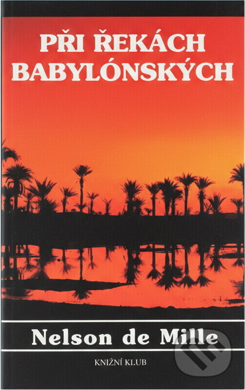 Kniha: Při řekách babylónských (Nelson DeMille). Knižní klub, 1995 Kniha: Při řekách babylónských (Nelson DeMille). Knižní klub, 1995