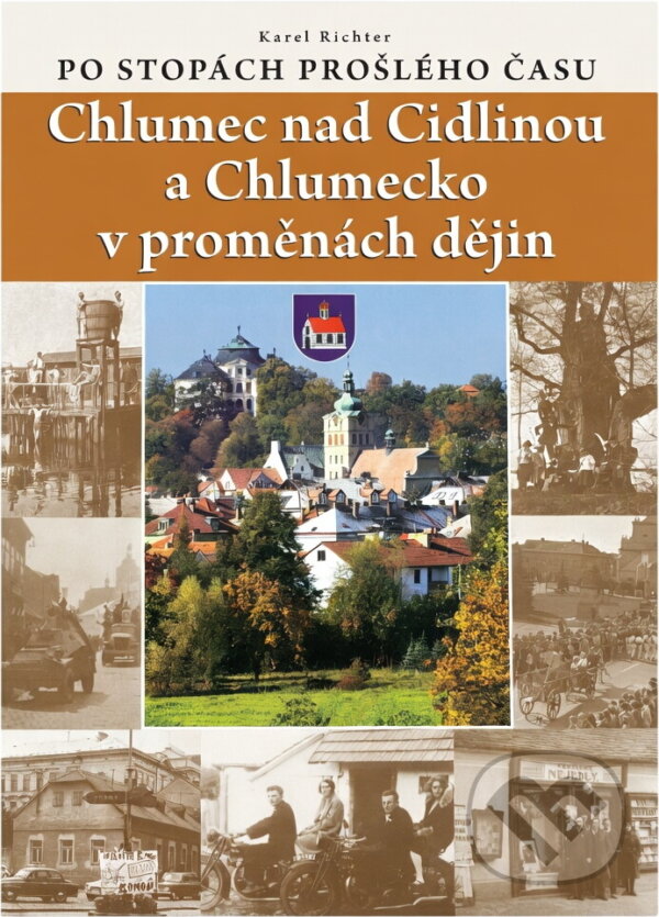 Kniha: Chlumec nad Cidlinou a Chlumecko v proměnách dějin : po stopách prošlého času (Karel Richter). Epocha, 2010 Kniha: Chlumec nad Cidlinou a Chlumecko v proměnách dějin : po stopách prošlého času (Karel Richter). Epocha, 2010