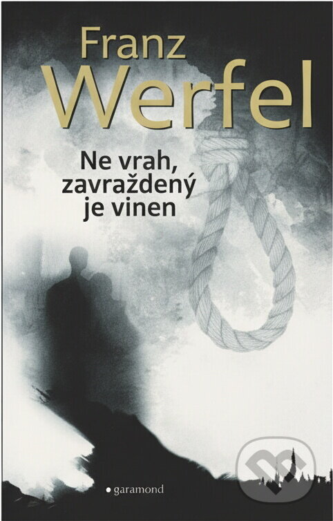 Kniha: Ne vrah, zavražděný je vinen (Franz Werfel). Garamond, 2016 Kniha: Ne vrah, zavražděný je vinen (Franz Werfel). Garamond, 2016