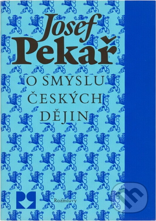 Kniha: O smyslu českých dějin (Josef Pekař). Rozmluvy, 1990 Kniha: O smyslu českých dějin (Josef Pekař). Rozmluvy, 1990