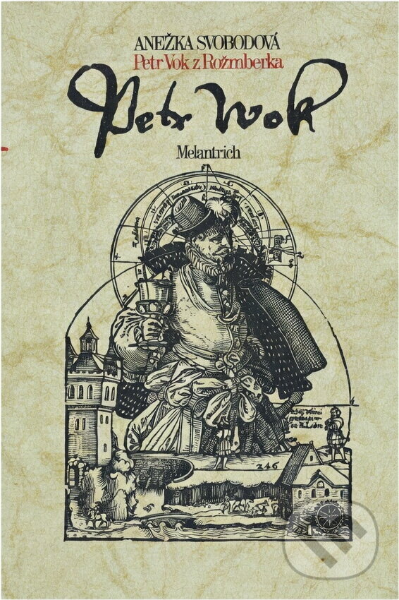 Kniha: Petr Vok z Rožmberka (Anežka Svobodová). Melantrich, 1985 Kniha: Petr Vok z Rožmberka (Anežka Svobodová). Melantrich, 1985