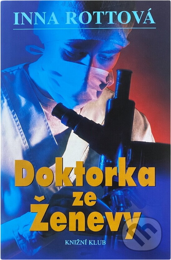 Kniha: Doktorka ze Ženevy (Inna Rottová). Knižní klub, 2001 Kniha: Doktorka ze Ženevy (Inna Rottová). Knižní klub, 2001