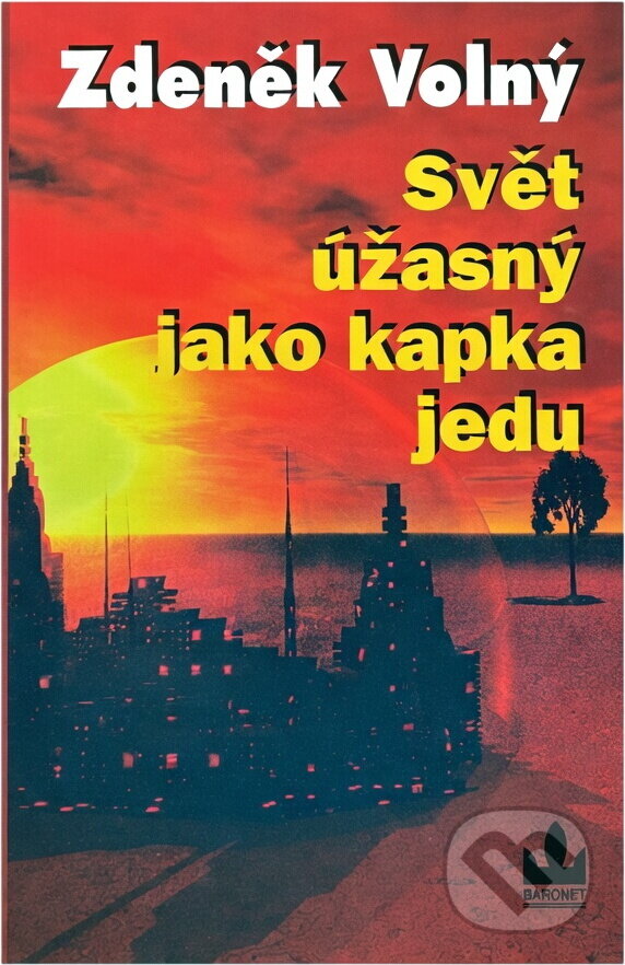 Kniha: Svět úžasný jako kapka jedu (Zdeněk Volný). Baronet, 2003 Kniha: Svět úžasný jako kapka jedu (Zdeněk Volný). Baronet, 2003