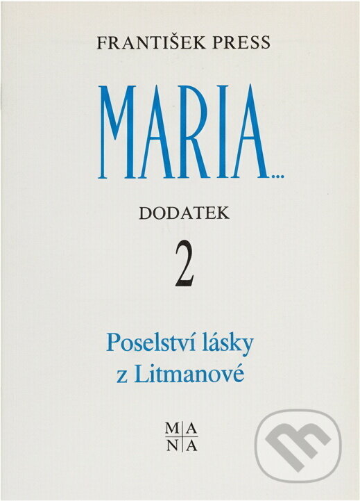 Kniha: Poselství lásky z Litmanové : druhý dodatek k publikaci Maria... Mariánská zjevení a poselství lidem 20. století (František Press). , 1992 Kniha: Poselství lásky z Litmanové : druhý dodatek k publikaci Maria... Mariánská zjevení a poselství lidem 20. století (František Press). , 1992