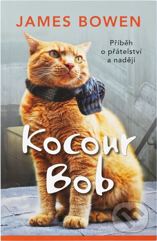 Kniha: Kocour Bob : příběh o přátelství a naději (James Bowen). Euromedia Group, 2023 Kniha: Kocour Bob : příběh o přátelství a naději (James Bowen). Euromedia Group, 2023