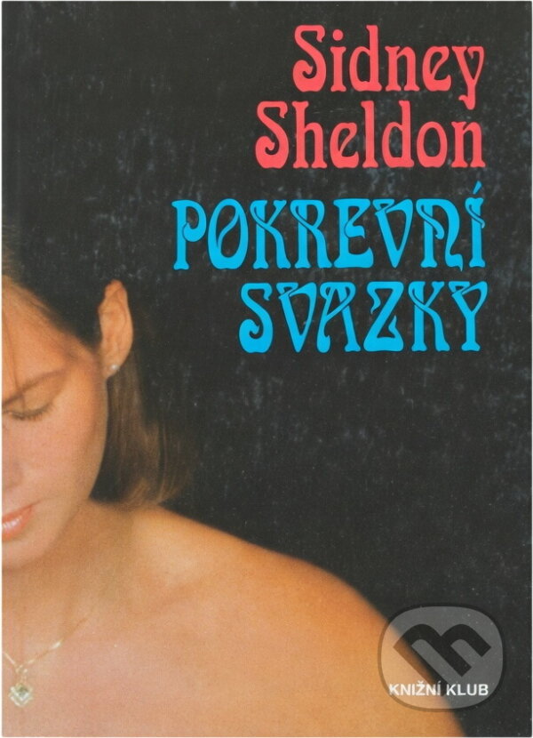 Kniha: Pokrevní svazky (Sidney Sheldon). Knižní klub, 1994 Kniha: Pokrevní svazky (Sidney Sheldon). Knižní klub, 1994