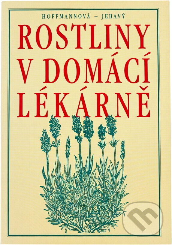 Kniha: Rostliny v domácí lékárně (Eva Hoffmannová a František S. Jebavý). , 2001 Kniha: Rostliny v domácí lékárně (Eva Hoffmannová a František S. Jebavý). , 2001