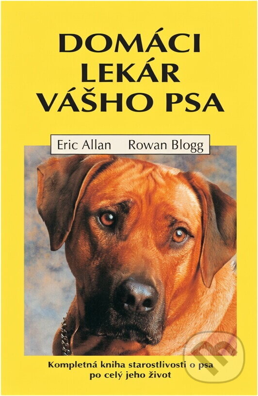 Kniha: Domáci lekár vášho psa (Eric Allan a Rowan Blogg). Cesty, 1999 Kniha: Domáci lekár vášho psa (Eric Allan a Rowan Blogg). Cesty, 1999