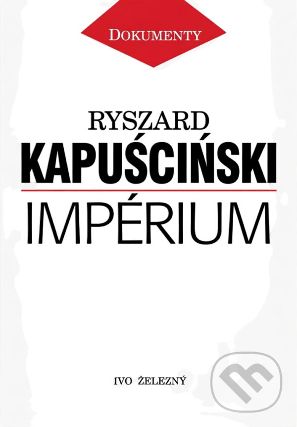 Kniha: Impérium (Ryszard Kapuściński). Ivo Železný, 1995 Kniha: Impérium (Ryszard Kapuściński). Ivo Železný, 1995