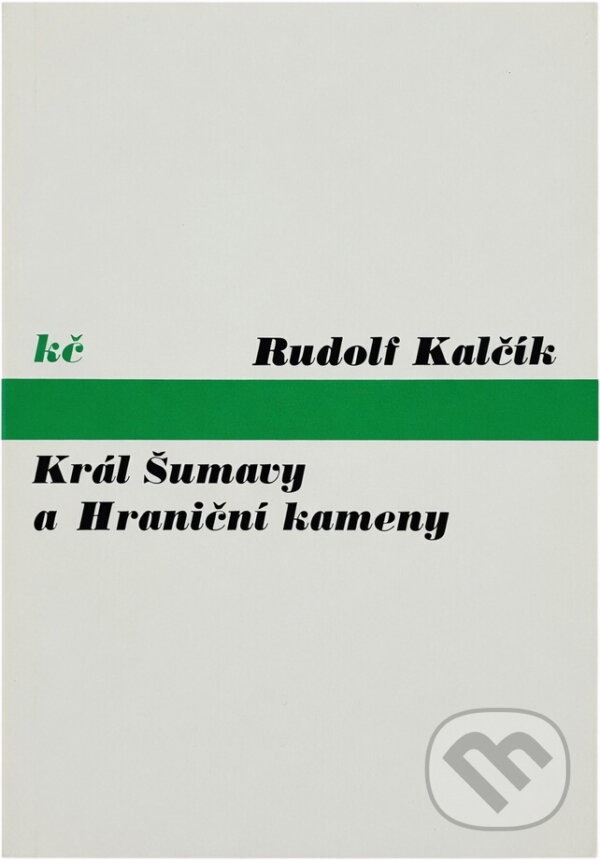 Kniha: Král Šumavy a Hraniční kameny (Rudolf Kalčík). Odeon, 1974 Kniha: Král Šumavy a Hraniční kameny (Rudolf Kalčík). Odeon, 1974