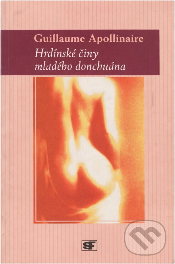 Kniha: Hrdinské činy mladého donchuána (Guillaume Apollinaire). , 2001 Kniha: Hrdinské činy mladého donchuána (Guillaume Apollinaire). , 2001