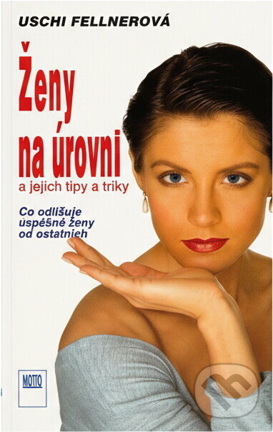 Kniha: Ženy na úrovni a jejich tipy a triky : co odlišuje úspěšné ženy od ostatních (Uschi Fellner). Motto, 1994 Kniha: Ženy na úrovni a jejich tipy a triky : co odlišuje úspěšné ženy od ostatních (Uschi Fellner). Motto, 1994
