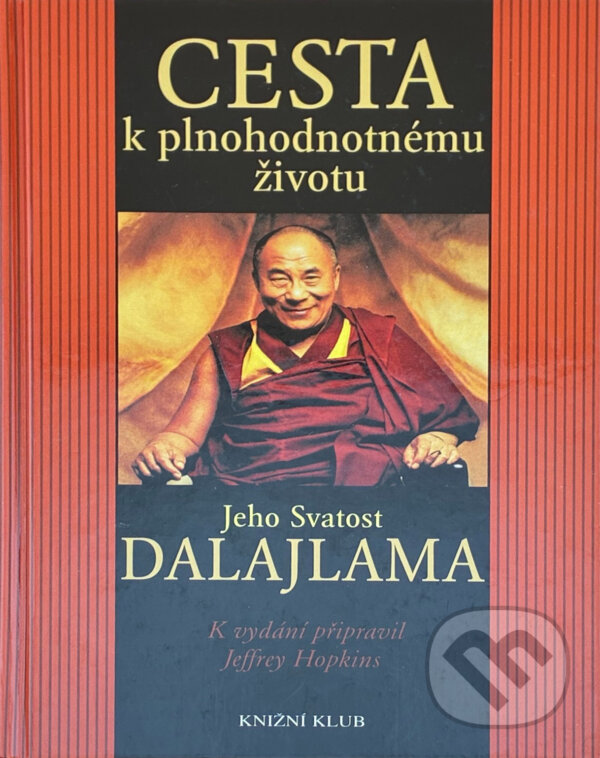 Kniha: Cesta k plnohodnotnému životu (Bstan-'dzin-rgya-mtsho). Knižní klub, 2002 Kniha: Cesta k plnohodnotnému životu (Bstan-'dzin-rgya-mtsho). Knižní klub, 2002