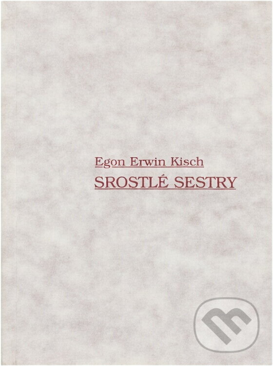 Kniha: Srostlé sestry (Egon Erwin Kisch). Akropolis, 1998 Kniha: Srostlé sestry (Egon Erwin Kisch). Akropolis, 1998