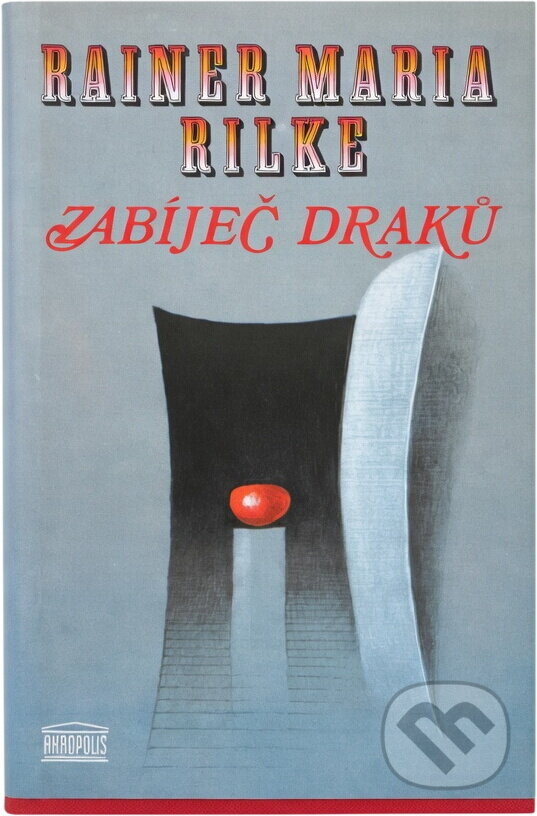 Kniha: Zabíječ draků (Rainer Maria Rilke). Akropolis, 1997 Kniha: Zabíječ draků (Rainer Maria Rilke). Akropolis, 1997