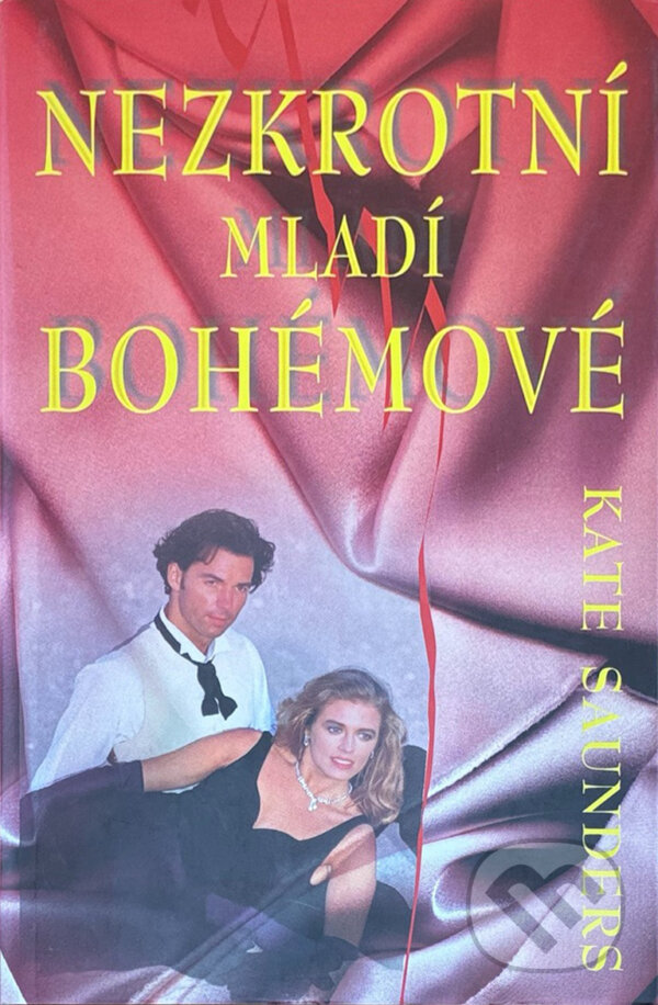 Kniha: Nezkrotní mladí bohémové (Kate Saunders). Aradan, 2000 Kniha: Nezkrotní mladí bohémové (Kate Saunders). Aradan, 2000