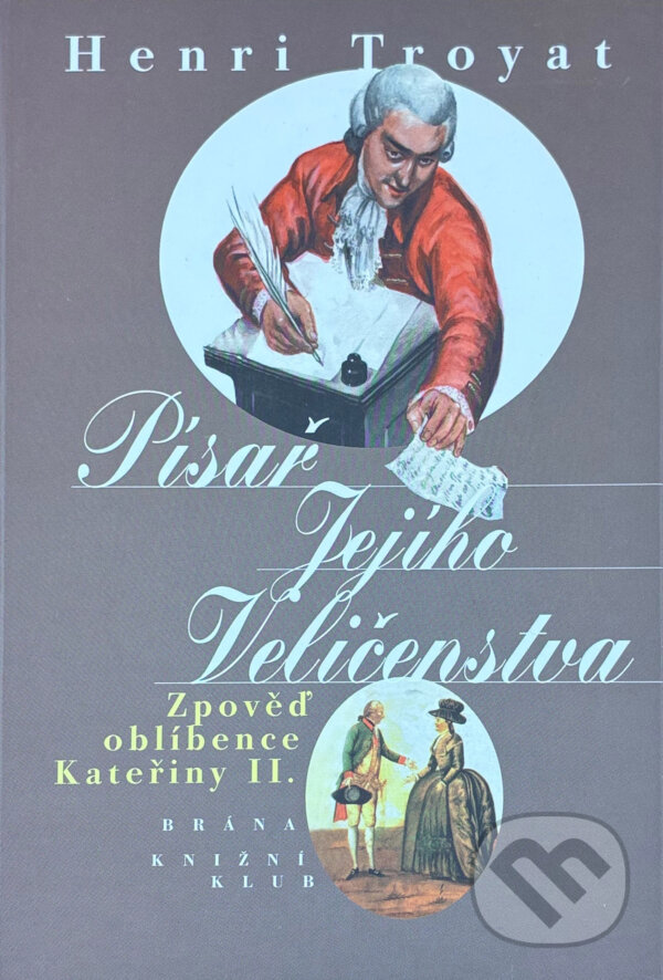 Kniha: Písař Jejího Veličenstva : zpověď oblíbence Kateřiny II (Henri Troyat). , 1998 Kniha: Písař Jejího Veličenstva : zpověď oblíbence Kateřiny II (Henri Troyat). , 1998