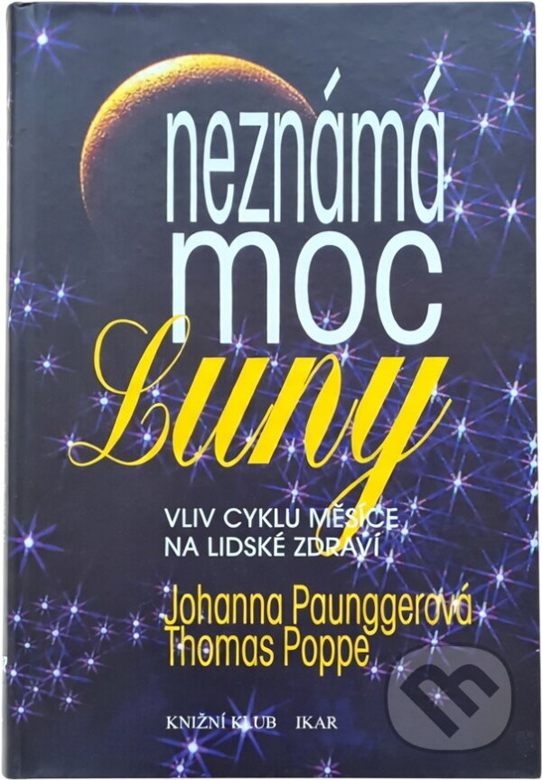 Kniha: Neznámá moc Luny : vliv cyklů Měsíce na lidské zdraví (Johanna Paungger a Thomas Poppe). , 1996 Kniha: Neznámá moc Luny : vliv cyklů Měsíce na lidské zdraví (Johanna Paungger a Thomas Poppe). , 1996
