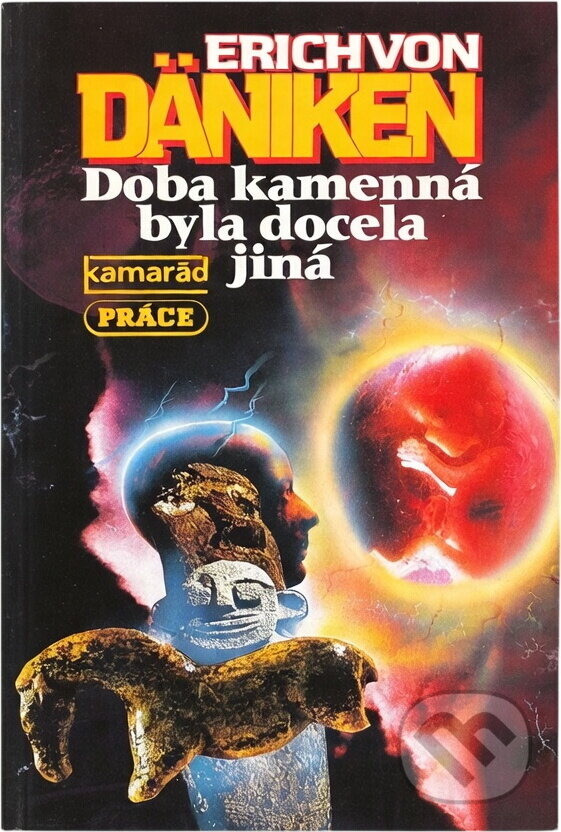 Kniha: Doba kamenná byla docela jiná (Erich von Däniken). Práce, 1993 Kniha: Doba kamenná byla docela jiná (Erich von Däniken). Práce, 1993