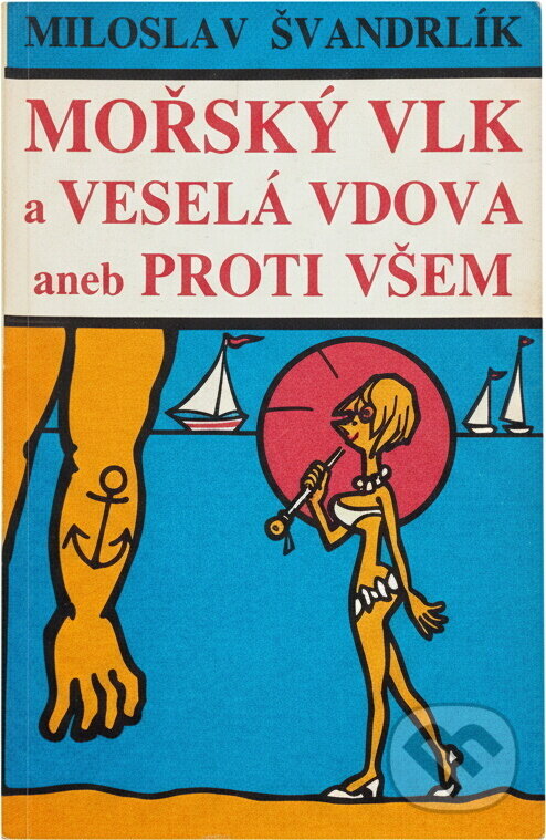 Kniha: Mořský vlk a veselá vdova aneb Proti všem (Miloslav Švandrlík). , 1990 Kniha: Mořský vlk a veselá vdova aneb Proti všem (Miloslav Švandrlík). , 1990