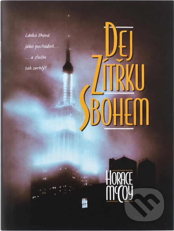 Kniha: Dej zítřku sbohem (Horace McCoy). , 1999 Kniha: Dej zítřku sbohem (Horace McCoy). , 1999