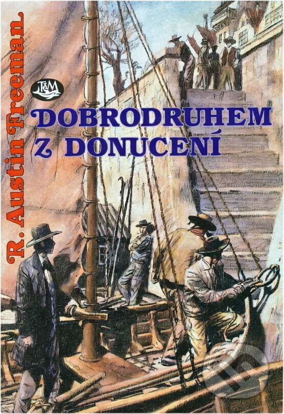 Kniha: Dobrodruhem z donucení (R. Austin Freeman). Toužimský a Moravec, 1996 Kniha: Dobrodruhem z donucení (R. Austin Freeman). Toužimský a Moravec, 1996