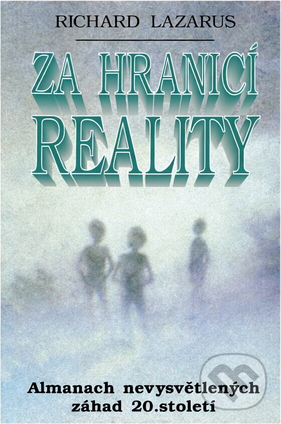 Kniha: Za hranicí reality : almanach nevysvětlených záhad 20. století (Richard Lazarus). , 1997 Kniha: Za hranicí reality : almanach nevysvětlených záhad 20. století (Richard Lazarus). , 1997