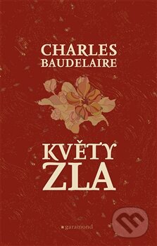 Kniha: Květy zla (Charles Baudelaire). Garamond, 2015 Kniha: Květy zla (Charles Baudelaire). Garamond, 2015