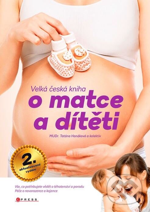 Kniha: Velká česká kniha o matce a dítěti (Taťána Hanáková a kolektív). CPRESS, 2015 Kniha: Velká česká kniha o matce a dítěti (Taťána Hanáková a kolektív). CPRESS, 2015