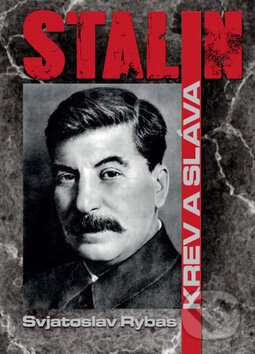 Kniha: Stalin: Krev a sláva (Svjatoslav Jurjevič Rybas). Ottovo nakladateľstvo, 2015 Kniha: Stalin: Krev a sláva (Svjatoslav Jurjevič Rybas). Ottovo nakladateľstvo, 2015