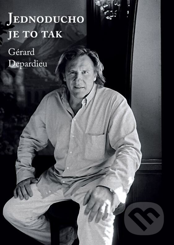 Kniha: Jednoducho je to tak (Gérard Depardieu a Lionel Duroy). XYZ, 2015 Kniha: Jednoducho je to tak (Gérard Depardieu a Lionel Duroy). XYZ, 2015