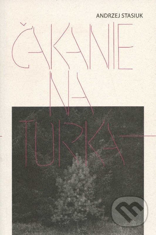 Čakanie na Turka - Andrzej Stasiuk, Modrý Peter, 2013