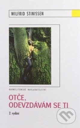 Kniha: Otče, odevzdávám se ti (Wilfrid Stinissen). Karmelitánské nakladatelství, 2010 Kniha: Otče, odevzdávám se ti (Wilfrid Stinissen). Karmelitánské nakladatelství, 2010