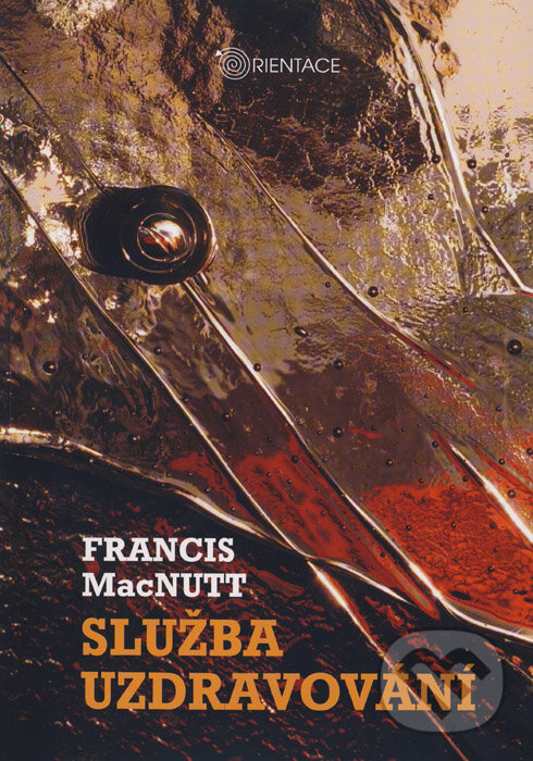 Kniha: Služba uzdravování (Francis MacNutt). Karmelitánské nakladatelství, 2010 Kniha: Služba uzdravování (Francis MacNutt). Karmelitánské nakladatelství, 2010