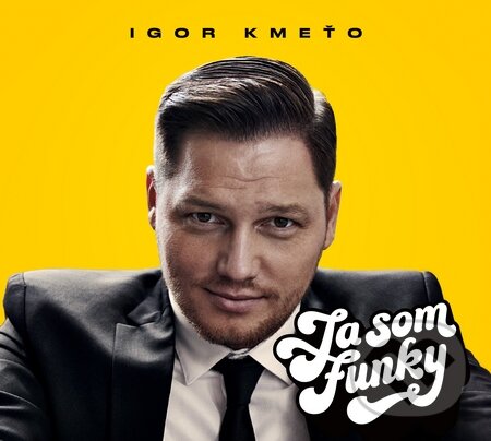Hudební CD: Igor Kmeťo: Ja som funky (Hudobné albumy). Hudobné albumy, 2015 Hudební CD: Igor Kmeťo: Ja som funky (Hudobné albumy). Hudobné albumy, 2015
