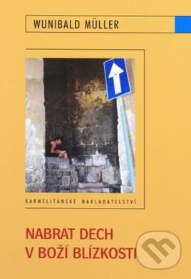 Kniha: Nabrat dech v Boží blízkosti (Wunibald Müller). Karmelitánské nakladatelství, 2009 Kniha: Nabrat dech v Boží blízkosti (Wunibald Müller). Karmelitánské nakladatelství, 2009