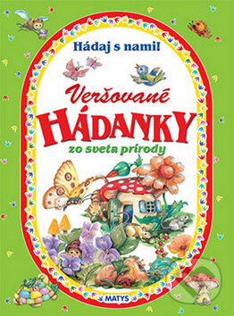 Kniha: Veršované hádanky zo sveta prírody (Sibyla Mislovičová). Matys, 2015 Kniha: Veršované hádanky zo sveta prírody (Sibyla Mislovičová). Matys, 2015