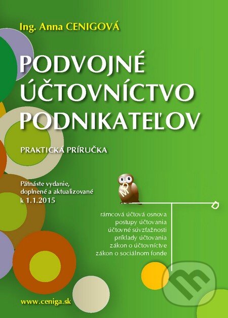 Kniha: Podvojné účtovníctvo podnikateľov 2015 (Anna Cenigová). Ceniga, 2015 Kniha: Podvojné účtovníctvo podnikateľov 2015 (Anna Cenigová). Ceniga, 2015
