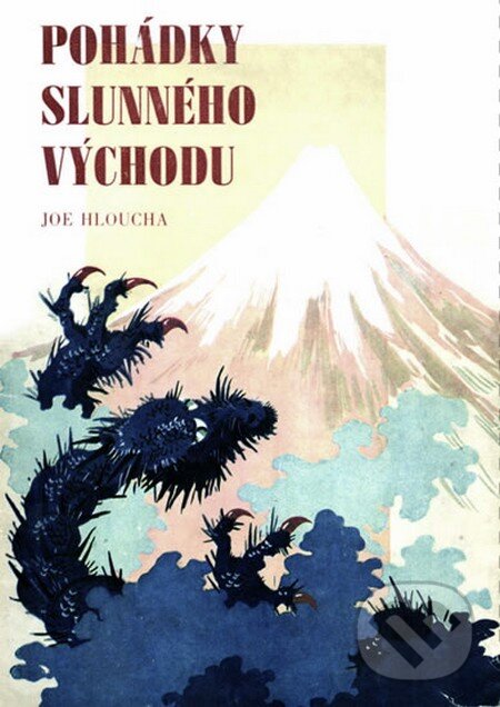 Kniha: Pohádky slunného východu (Joe Hloucha). Pragma, 2015 Kniha: Pohádky slunného východu (Joe Hloucha). Pragma, 2015