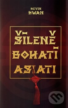Kniha: Šíleně bohatí Asiati (Kevin Kwan). Edice knihy Omega, 2015 Kniha: Šíleně bohatí Asiati (Kevin Kwan). Edice knihy Omega, 2015