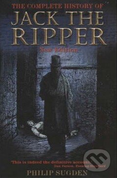 Kniha: The Complete History of Jack the Ripper (Philip Sugden). Orion, 2002 Kniha: The Complete History of Jack the Ripper (Philip Sugden). Orion, 2002