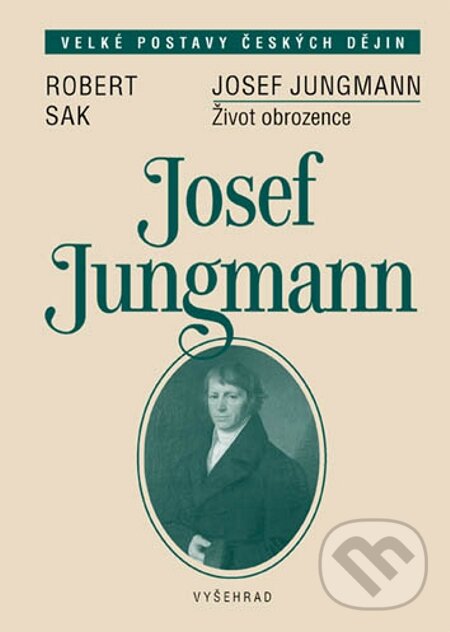 E-kniha: Josef Jungmann (Robert Sak). Vyšehrad, 2007 E-kniha: Josef Jungmann (Robert Sak). Vyšehrad, 2007
