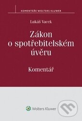 Kniha: Zákon o spotřebitelském úvěru (Lukáš Vacek). Wolters Kluwer ČR, 2015 Kniha: Zákon o spotřebitelském úvěru (Lukáš Vacek). Wolters Kluwer ČR, 2015